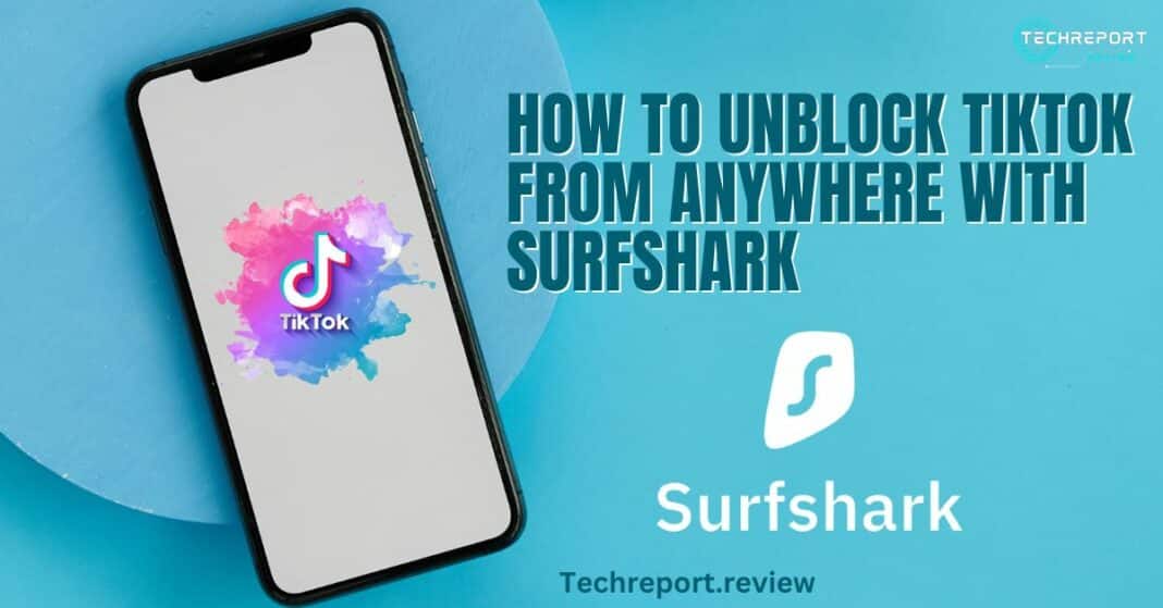 Unblock TikTok from Anywhere With Surfshark