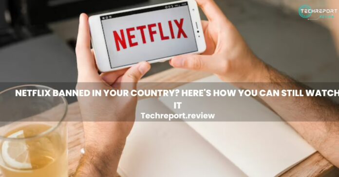 Netflix Banned in Your Country